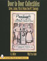 C. L. Miller - Door-to-Door Collectibles: Salves, Lotions, Pills, & Potions from W.T. Rawleigh - 9780764303319 - V9780764303319