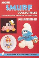 Jan Lindenberger - More Smurf® Collectibles: An Unauthorized Handbook & Price Guide - 9780764304088 - V9780764304088