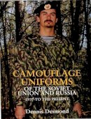 Dennis Desmond - Camouflage Uniforms of the Soviet Union and Russia: 1937-to the Present - 9780764304620 - V9780764304620