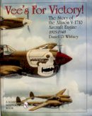 Daniel D. Whitney - Vees For Victory!: The Story of the Allison V-1710 Aircraft Engine 1929-1948 (Schiffer Military History) - 9780764305610 - V9780764305610