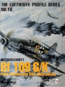 Harald Vogt - Luftwaffe Profile Series No.10: Bf 109 G/K Field Conversion Kits (Rüstsätze) - 9780764305658 - V9780764305658