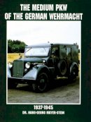 Hans-Georg Mayer-Stein - The Medium PKW of the German Wehrmacht 1937-1945 - 9780764305702 - V9780764305702