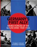 Charles K. Kliment - Germany´s First Ally: Armed Forces of the Slovak State 1939-1945 - 9780764305894 - V9780764305894