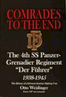 Otto Weidinger - Comrades to the End: The 4th SS Panzer-Grenadier Regiment aDer FA hrera 1938-1945 The History of a German-Austrian Fighting Unit - 9780764305931 - V9780764305931