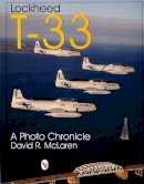 David Mclaren - Lockheed T-33: A Photo Chronicle - 9780764306464 - V9780764306464
