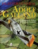 Col. Raymond F. Toliver - Fighter General: The Life of Adolf Galland: The Official Biography - 9780764306785 - V9780764306785