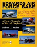 Robert D. Archer - Edwards Air Force Base: Open House at the USAF Flight Test Center 1957-1966: A Photo Chronicle of Aircraft Displayed - 9780764306891 - V9780764306891