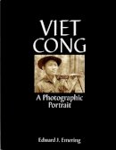 Edward J. Emering - Viet Cong: A Photographic Portrait (Schiffer Military History Book) - 9780764307584 - V9780764307584