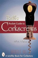 Donald A. Bull - Bull´s Pocket Guide to Corkscrews - 9780764307935 - V9780764307935