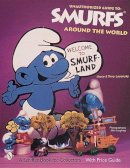 Losonsky, Joyce, Losonsky, Terry - The Unauthorized Guide to Smurfs® Around the World - 9780764309595 - V9780764309595