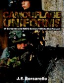 J. F. Borsarello - Camouflage Uniforms of European and NATO Armies: 1945 to the Present - 9780764310188 - V9780764310188