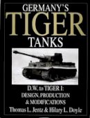 Thomas L. Jentz - Germany´s Tiger Tanks D.W. to Tiger I: Design, Production & Modifications - 9780764310386 - V9780764310386