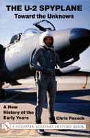 Chris Pocock - The U-2 Spyplane: Toward the Unknown: A New History of the Early Years - 9780764311130 - V9780764311130