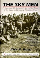Kirk B. Ross - The Sky Men: A Parachute Rifle Company’s Story of the Battle of the Bulge and the Jump Across the Rhine - 9780764311727 - V9780764311727