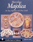 Jeffrey B. Snyder - Marvelous Majolica: An Easy Reference and Price Guide (A Schiffer Book for Collectors) - 9780764312755 - V9780764312755
