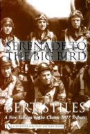 Bert Stiles - Serenade to the Big Bird: A New Edition of the Classic B-17 Tribute - 9780764313967 - V9780764313967