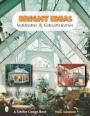 Skinner, Tina - Bright Ideas: Sunrooms & Conservatories (Schiffer Design Books) - 9780764314186 - V9780764314186