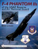 Don Logan - F-4 Phantom IIs of the USAF Reserve and Air National Guard - 9780764316272 - V9780764316272