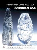 Lorenzo Vigier - Scandinavian Glass 1930-2000: Smoke & Ice: Smoke & Ice - 9780764316531 - V9780764316531