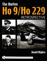 David Myhra - The Horten Ho 9/Ho 229: Vol 1: Retrospective - 9780764316661 - V9780764316661
