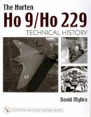 David Myhra - The Horten Ho 9/Ho 229: Vol 2: Technical History - 9780764316678 - V9780764316678