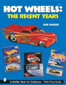 Bob Parker - Hot Wheels® The Recent Years - 9780764316999 - V9780764316999