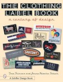 Skinner, Tina, Schuck, Jenna Palecko - The Clothing Label Book: A Century of Design (Schiffer Design Books) - 9780764317460 - V9780764317460