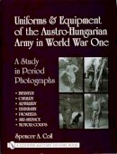 Spencer A. Coil - Uniforms & Equipment Of The Austro-Hungarian Army In World War One - 9780764318696 - V9780764318696