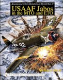 William Wolf - American Fighter-Bombers in World War II: USAAF Jabos in the MTO and ETO - 9780764318788 - V9780764318788