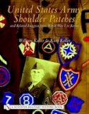 William Keller - United States Army Shoulder Patches and Related Insignia from World War I to Korea: Volume 3: Army Groups, Armies and Corps - 9780764319211 - V9780764319211