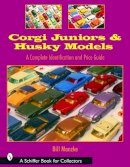 Bill Manzke - Corgi Juniors and Husky Models: A Complete Identification and Price Guide - 9780764319518 - V9780764319518