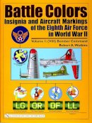 Robert A. Watkins - Battle Colors: Insignia and Aircraft Markings of the Eighth Air Force in World War II: Vol.1: (VIII) Bomber Command - 9780764319877 - V9780764319877