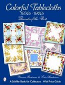 Yvonne Barineau - Colorful Tablecloths 1930s-1960s: Threads of the Past - 9780764320736 - V9780764320736