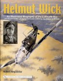 Herbert Ringlstetter - Helmut Wick: An Illustrated Biography of the Luftwaffe Ace and Commander of Jagdgeschwader 2 during the Battle of Britain - 9780764322174 - V9780764322174