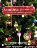 Robert Brenner - Christmas 1960 to the Present: A Collector's Guide to Decorations And Customs (Schiffer Book for Collectors) - 9780764322457 - V9780764322457