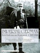 Johan Somers - Imperial German Field Uniforms And Equipment 1907-1918, Volume 2: Infantry and Cavalry Helmets - Pickelhaube ..... Imperial Marine (v. 2) - 9780764322624 - V9780764322624