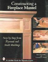 Penberthy, Steve; Welsh, Lawrence S. - Constructing a Fireplace Mantel - 9780764324574 - V9780764324574