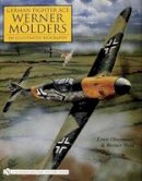 Ernst Obermaier - German Fighter Ace Werner MAlders:: An Illustrated Biography - 9780764325267 - V9780764325267