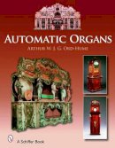 Arthur W. J. G. Ord-Hume - Automatic Organs: A Guide Orchestrions, Barrel Organs, Fairgrounds, Dancehall & Street Organs Including Organettes - 9780764325687 - V9780764325687