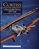 Francis H. Dean - Curtiss Fighter Aircraft: A Photographic History - 1917-1948 - 9780764325809 - V9780764325809