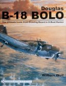 William Wolf - Douglas B-18 Bolo: The Ultimate Look: from Drawing Board to U-boat Hunter - 9780764325816 - V9780764325816
