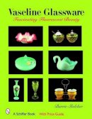 Barrie W. Skelcher - Vaseline Glassware: Fascinating Fluorescent Beauty (Schiffer Book) - 9780764326998 - V9780764326998