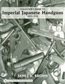 James D. Brown - Collector´s Guide to Imperial Japanese Handguns 1893-1945 - 9780764327872 - V9780764327872