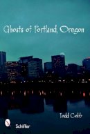 Todd Cobb - Ghosts of Portland, Oregon - 9780764327988 - V9780764327988