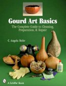 Angela Mohr - Gourd Art Basics: The Complete Guide to Cleaning, Preparation and Repair - 9780764328299 - V9780764328299
