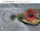 Afshar, Ani - Flower Jewelry: A Step-by-step Workshop - 9780764328558 - V9780764328558