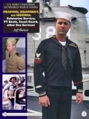 Jeff Warner - U.S. Navy Uniforms in World War II Series: Weapons, Equipment, Insignia: Submarine Service, PT Boats, Coast Guard, other Sea Services - 9780764329227 - V9780764329227