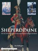 Jim Derogatis - Sheperd Paine: The Life and Work of a Master Modeler and Military Historian - 9780764329296 - V9780764329296
