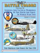 Robert A. Watkins - Battle Colors Volume 3: Insignia and Tactical Markings of the Ninth Air Force in World War II - 9780764329388 - V9780764329388