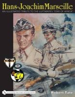 Robert Tate - Hans-Joachim Marseille: An Illustrated Tribute to the Luftwaffe's " Star of Africa " - 9780764329401 - V9780764329401